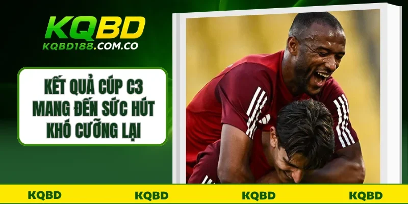 Kết quả cúp bóng đá C3 mang đến sức hút khó cưỡng lại