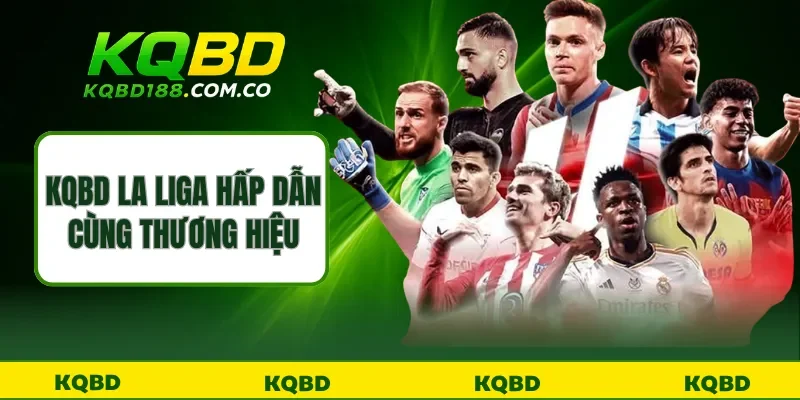 KQBD La Liga hấp dẫn cùng thương hiệu