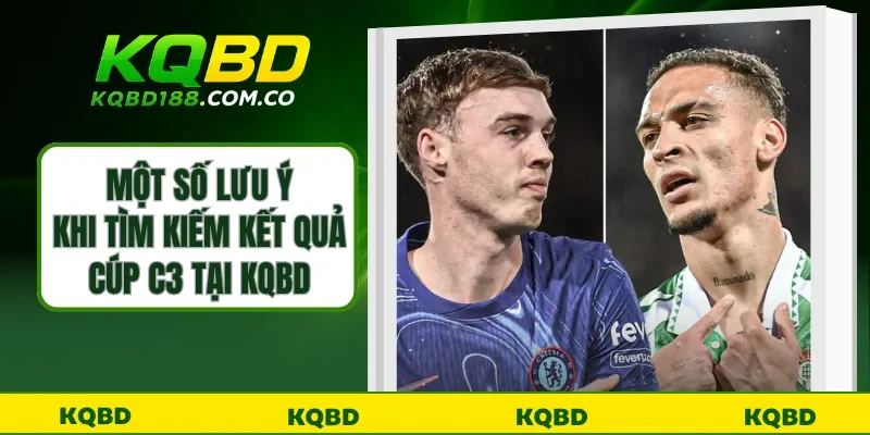 Một số lưu ý khi tìm kiếm kết quả cúp C3 tại KQBD