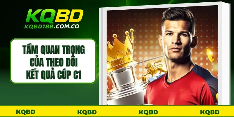 Tầm quan trọng của theo dõi kết quả cúp C1